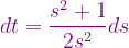 \dpi{120} {\color{Purple} dt=\frac{s^{2}+1}{2s^{2}}ds}